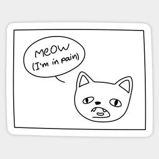 Meow (I'm in pain) Sticker